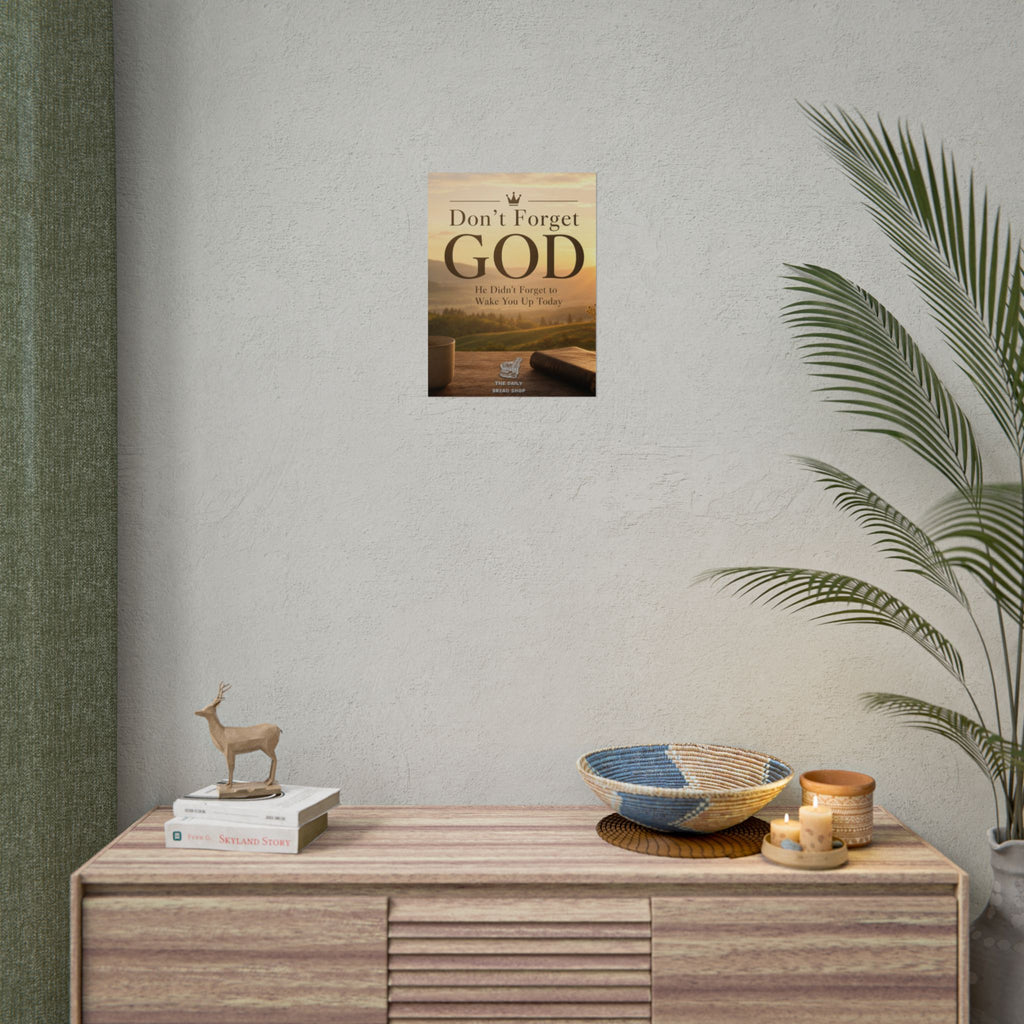 Don’t Forget God Rolled Poster — Inspirational Christian Wall Art (He Didn’t Forget to Wake You Up Today)