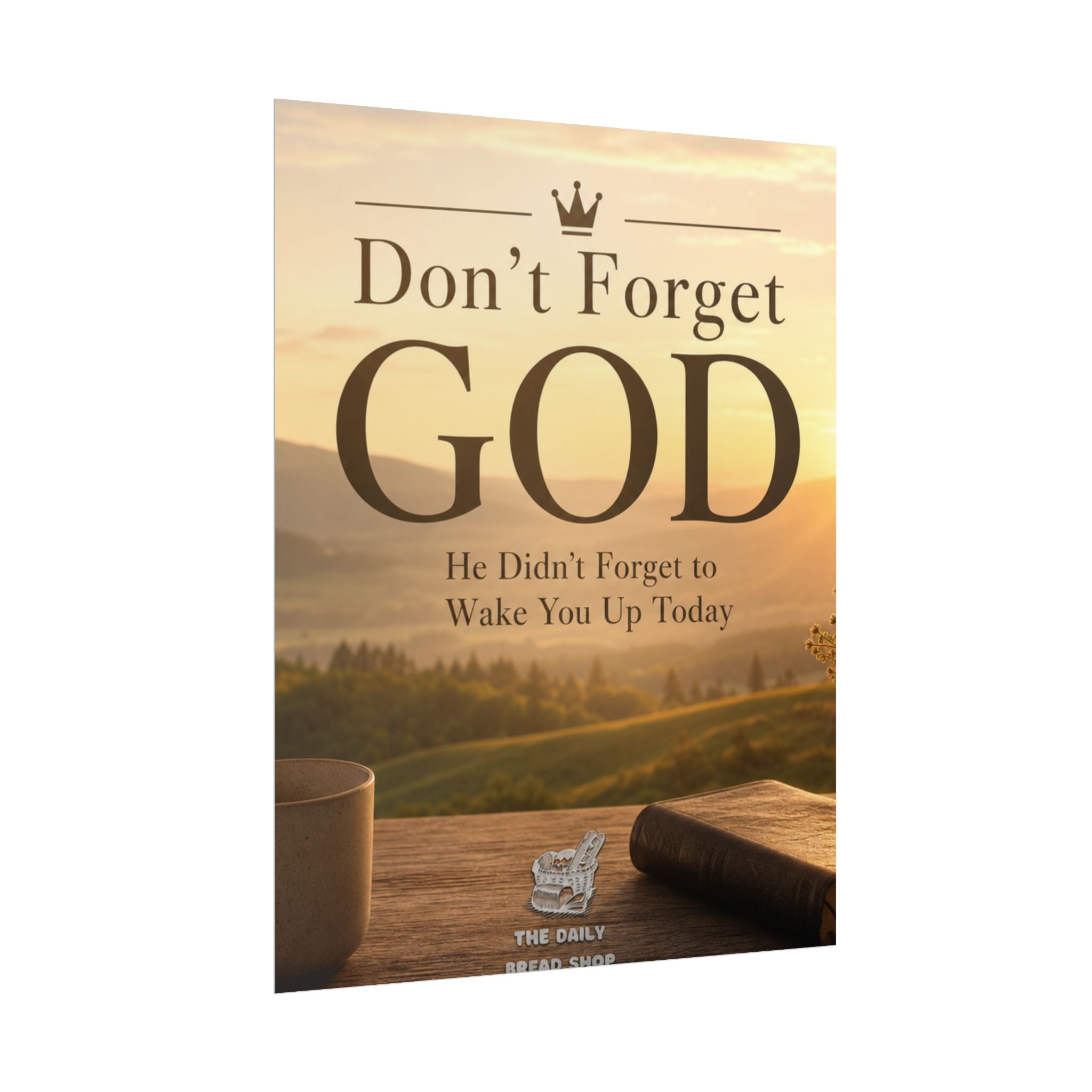 Don’t Forget God Rolled Poster — Inspirational Christian Wall Art (He Didn’t Forget to Wake You Up Today)