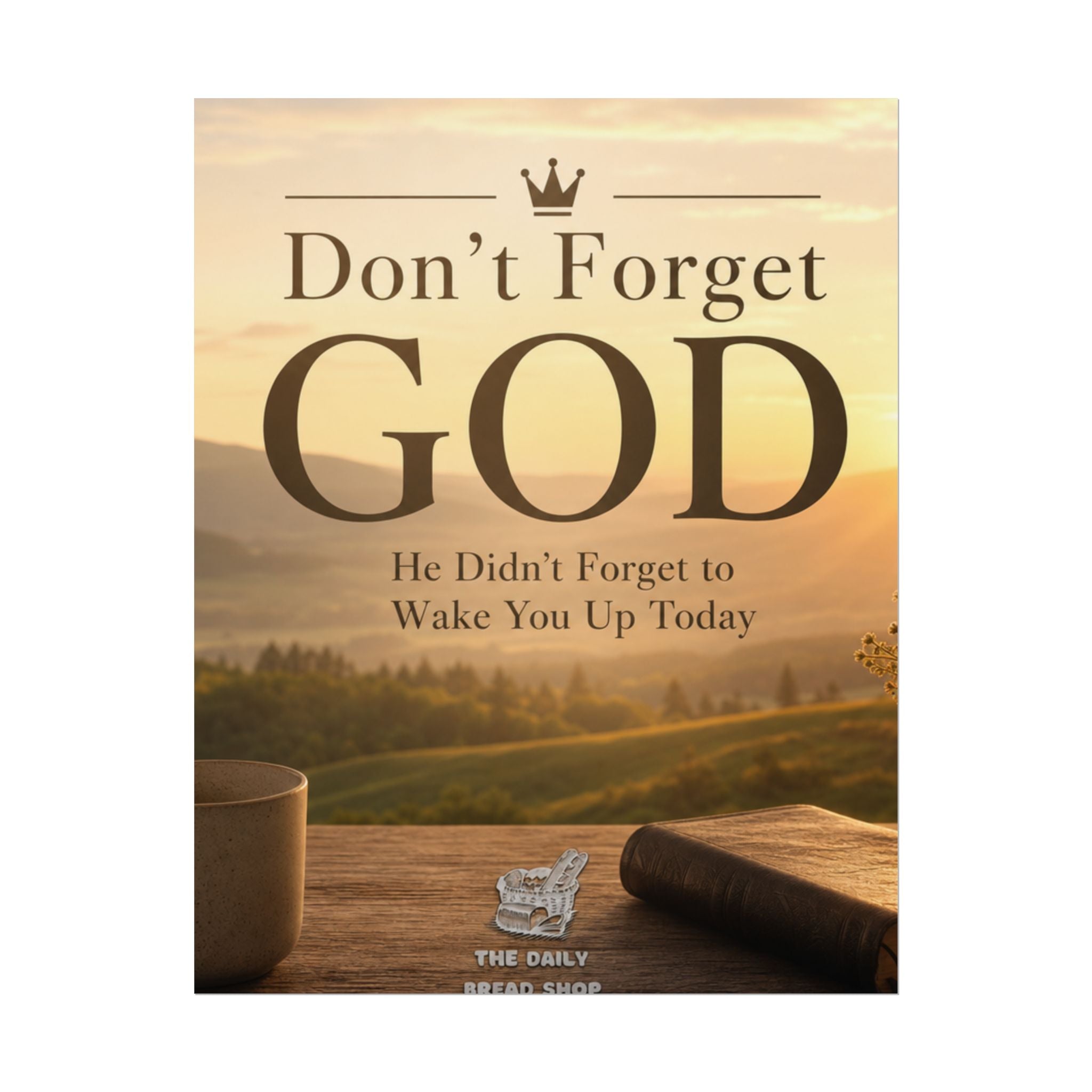 Don’t Forget God Rolled Poster — Inspirational Christian Wall Art (He Didn’t Forget to Wake You Up Today)