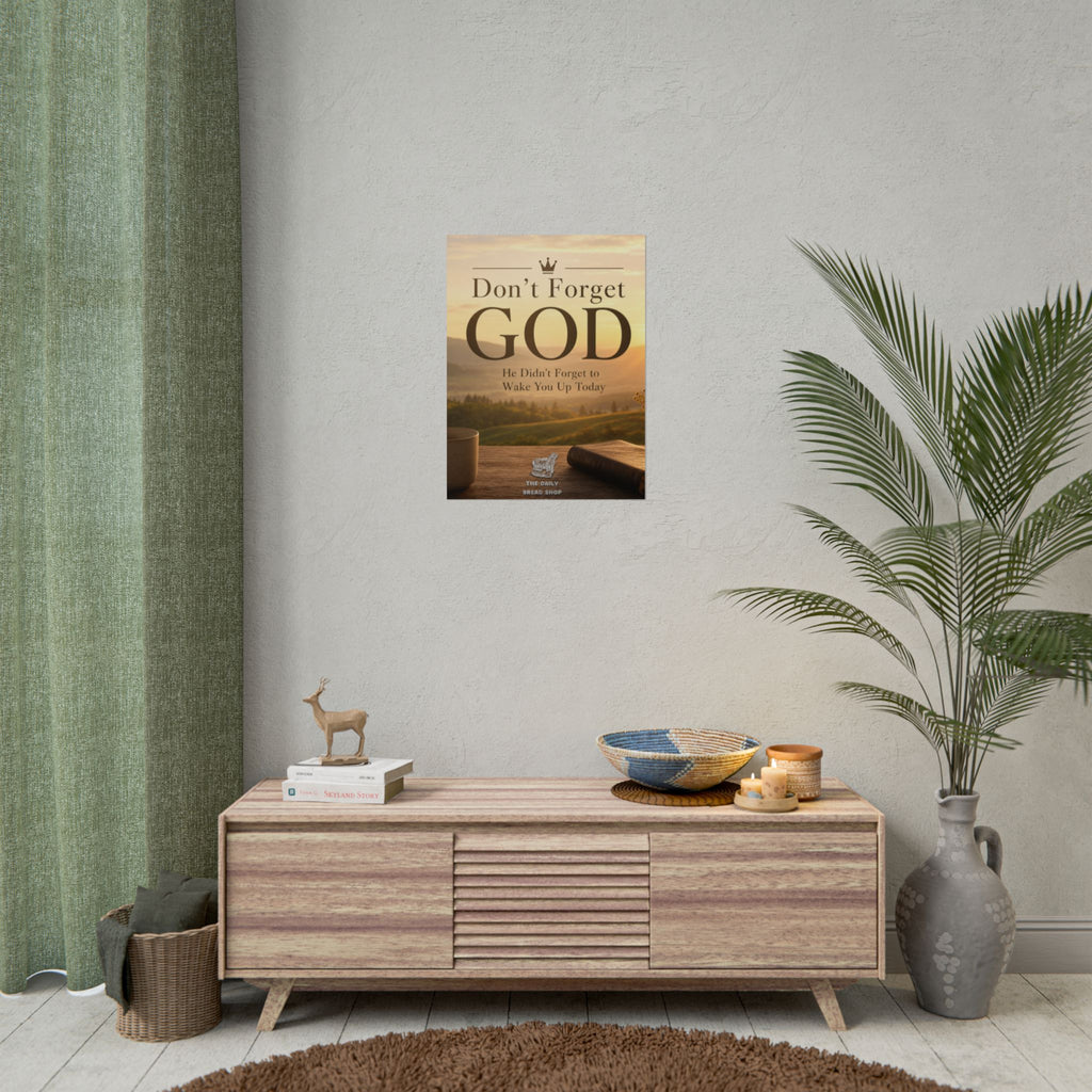 Don’t Forget God Rolled Poster — Inspirational Christian Wall Art (He Didn’t Forget to Wake You Up Today)