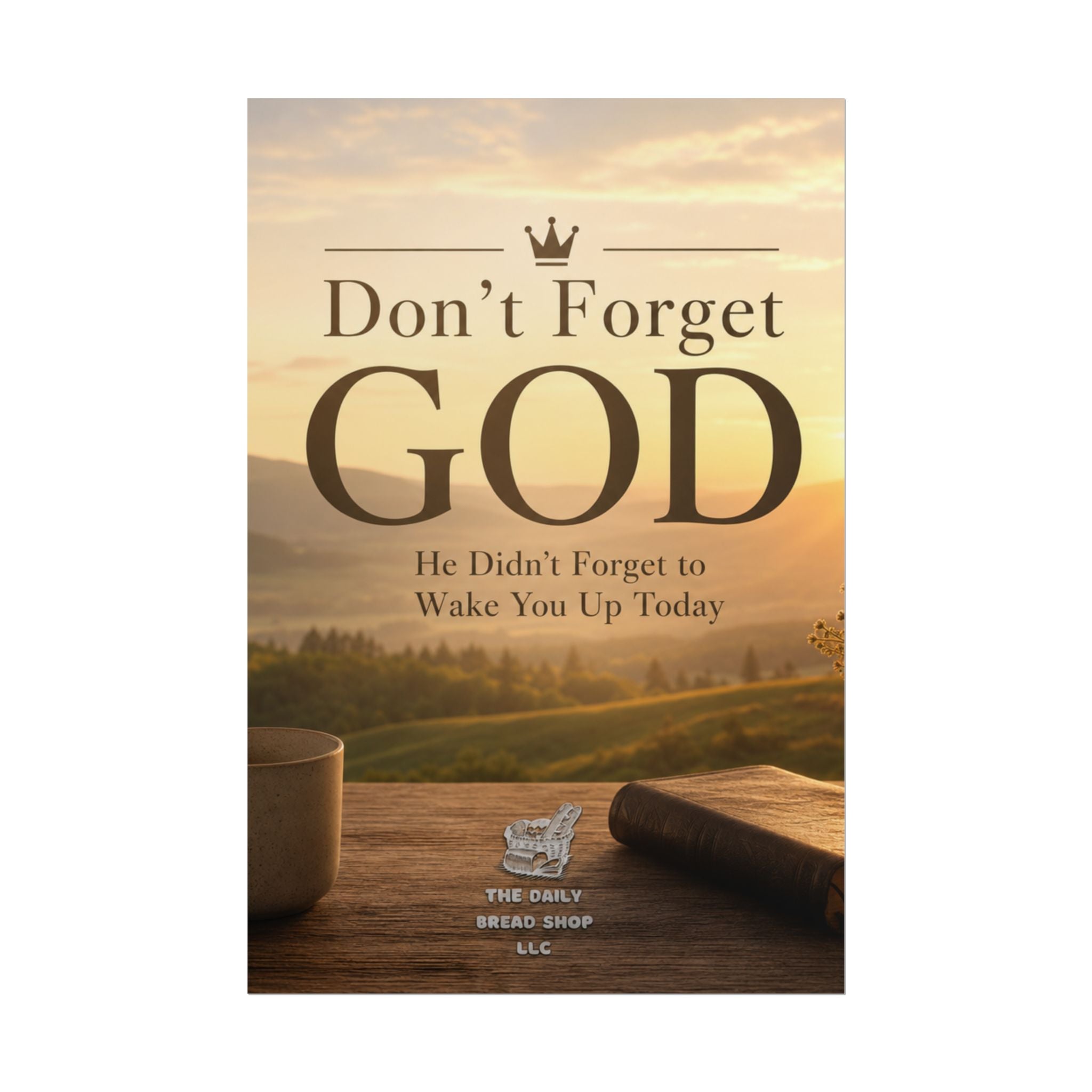 Don’t Forget God Rolled Poster — Inspirational Christian Wall Art (He Didn’t Forget to Wake You Up Today)
