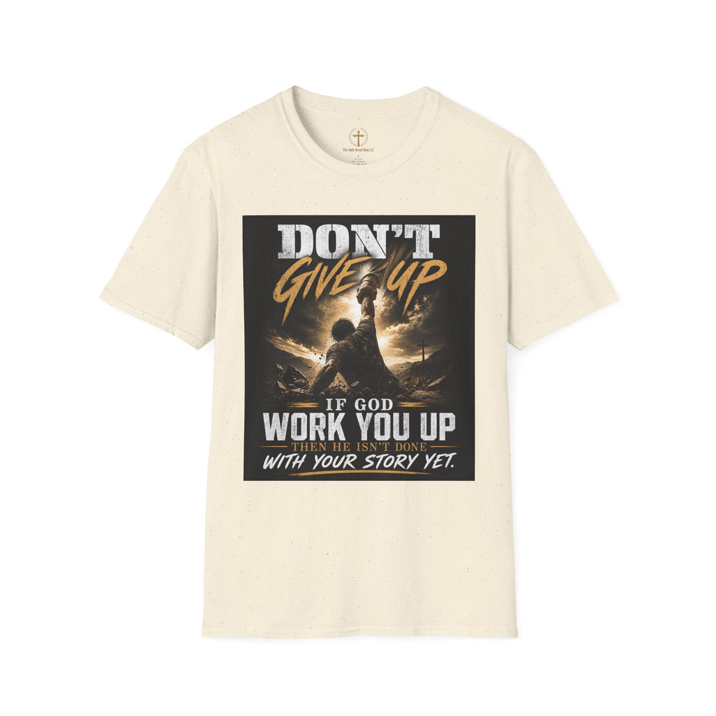 Don't Give Up! If God Woke You Up Then He Isn't Done With You Yet! Jeremiah 29:11 NIV (UNISEX)