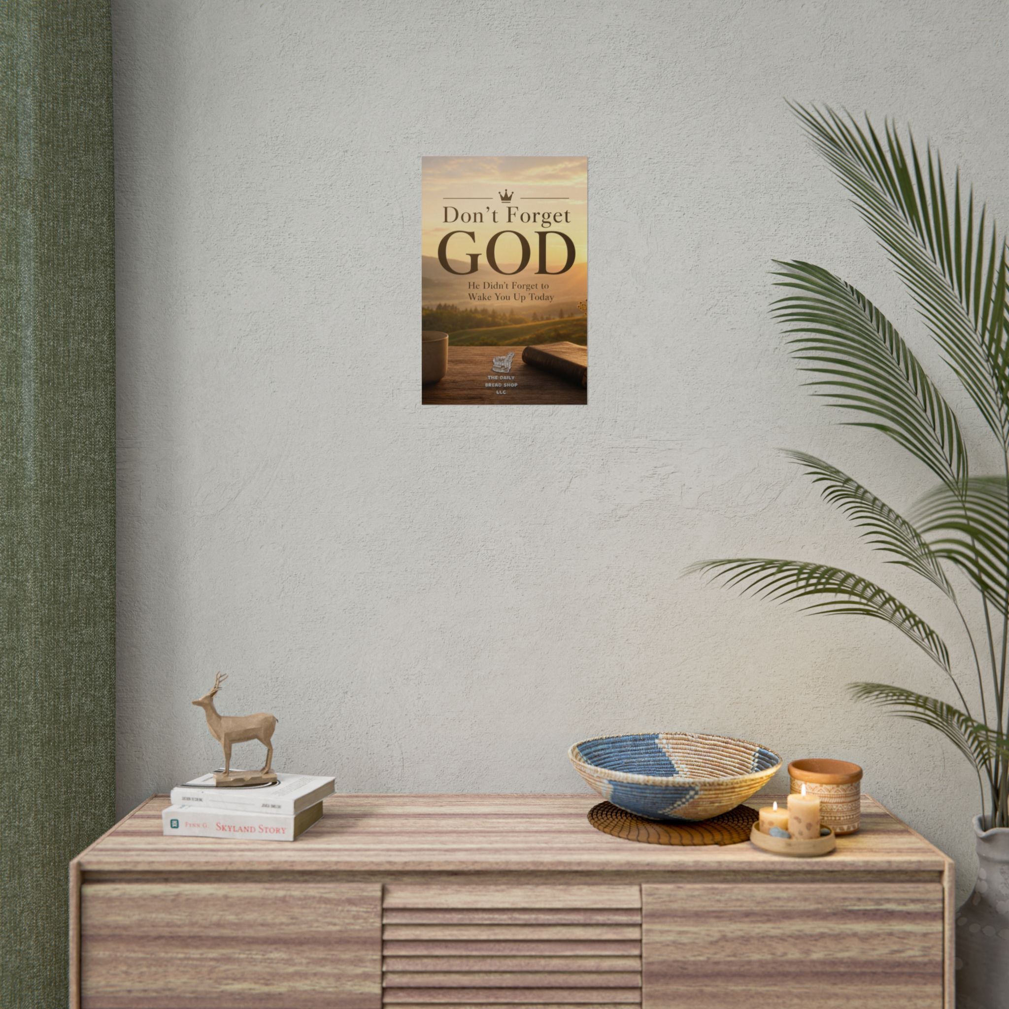 Don’t Forget God Rolled Poster — Inspirational Christian Wall Art (He Didn’t Forget to Wake You Up Today)