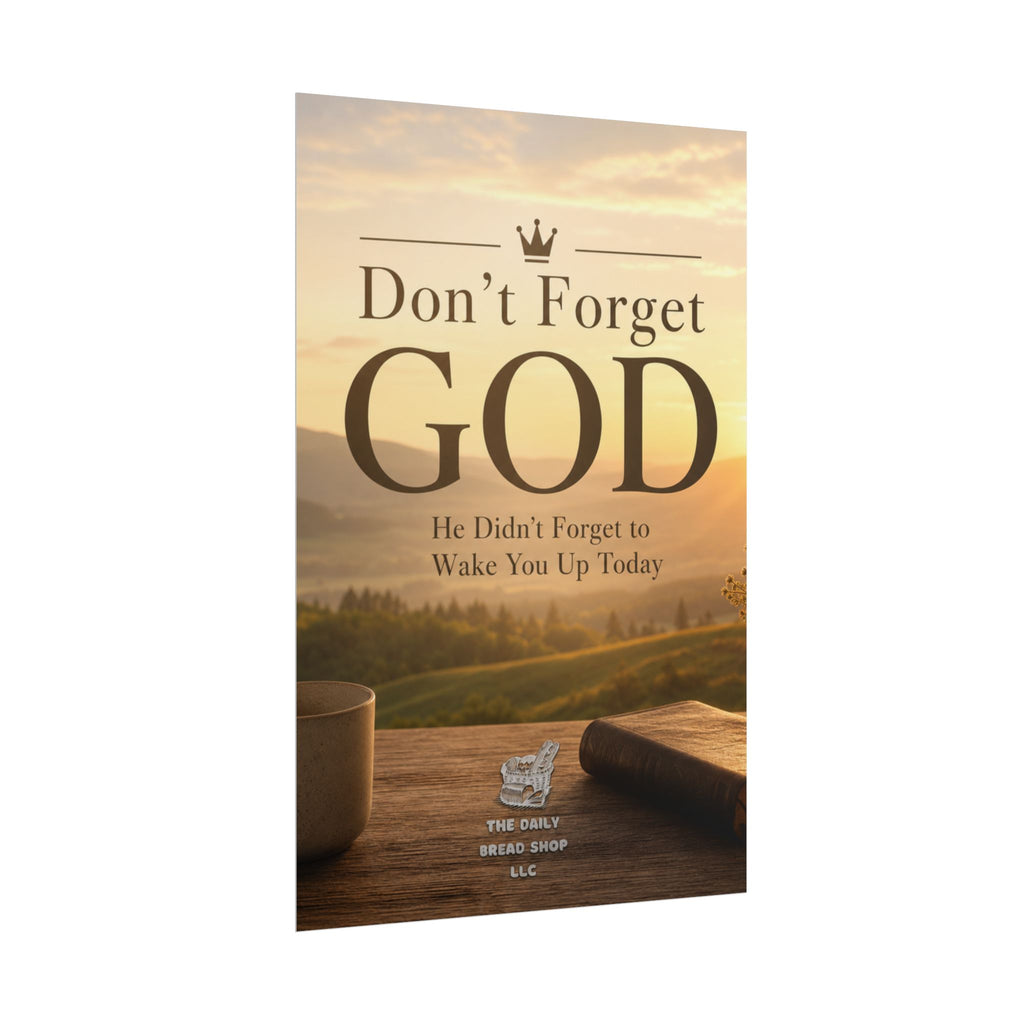 Don’t Forget God Rolled Poster — Inspirational Christian Wall Art (He Didn’t Forget to Wake You Up Today)