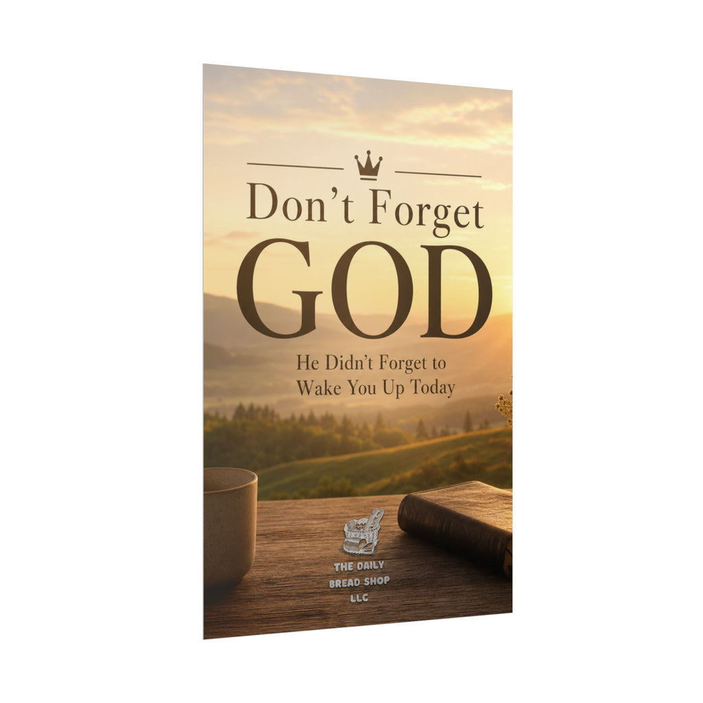 Don’t Forget God Rolled Poster — Inspirational Christian Wall Art (He Didn’t Forget to Wake You Up Today)