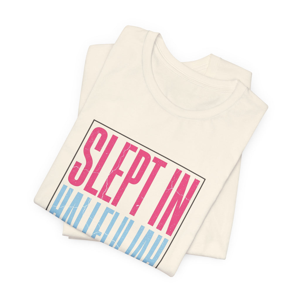 Slept In Hallelujah Amen To That Tee | Everything Hallelujah typography