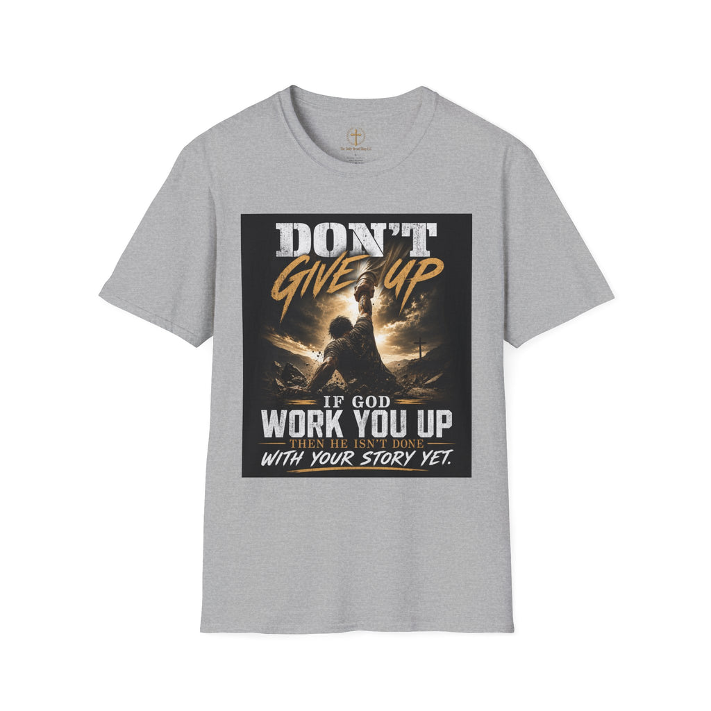 Don't Give Up! If God Woke You Up Then He Isn't Done With You Yet! Jeremiah 29:11 NIV (UNISEX)