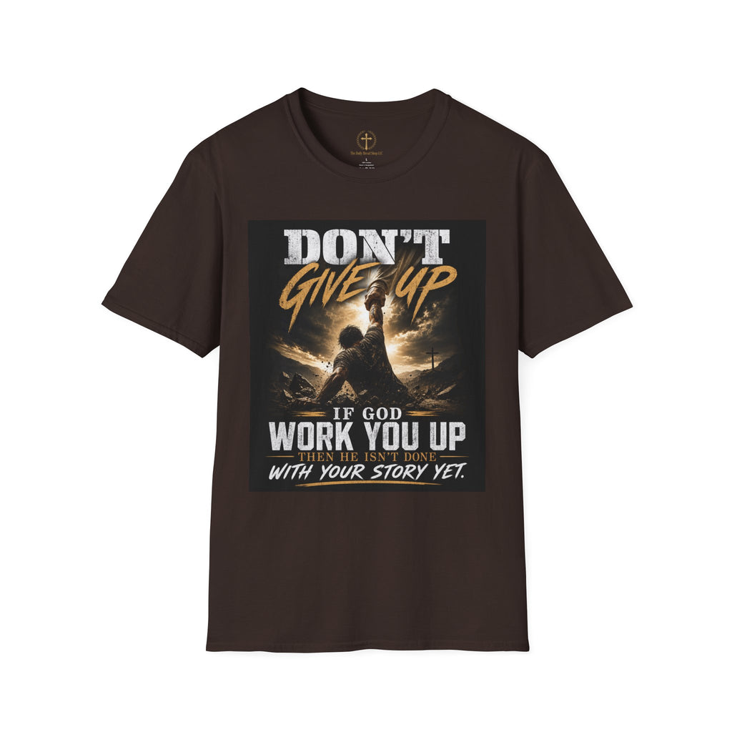 Don't Give Up! If God Woke You Up Then He Isn't Done With You Yet! Jeremiah 29:11 NIV (UNISEX)