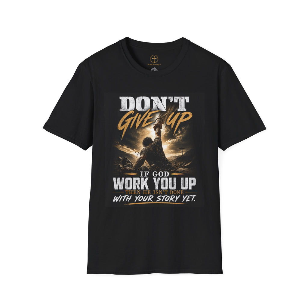 Don't Give Up! If God Woke You Up Then He Isn't Done With You Yet! Jeremiah 29:11 NIV (UNISEX)