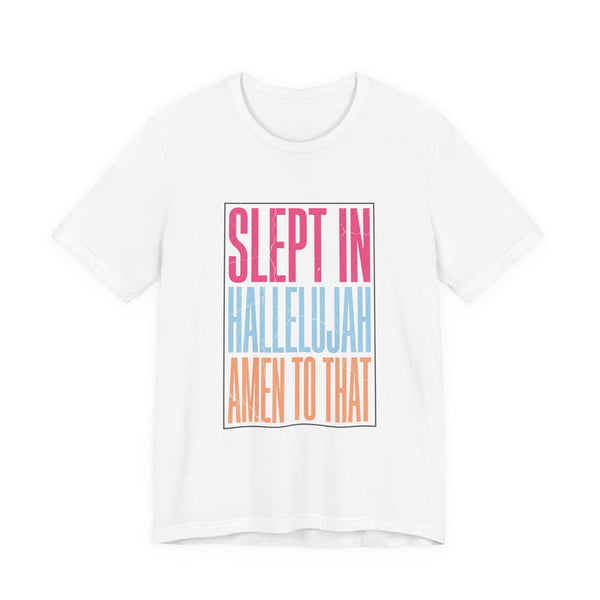 Slept In Hallelujah Amen To That Tee | Everything Hallelujah typography
