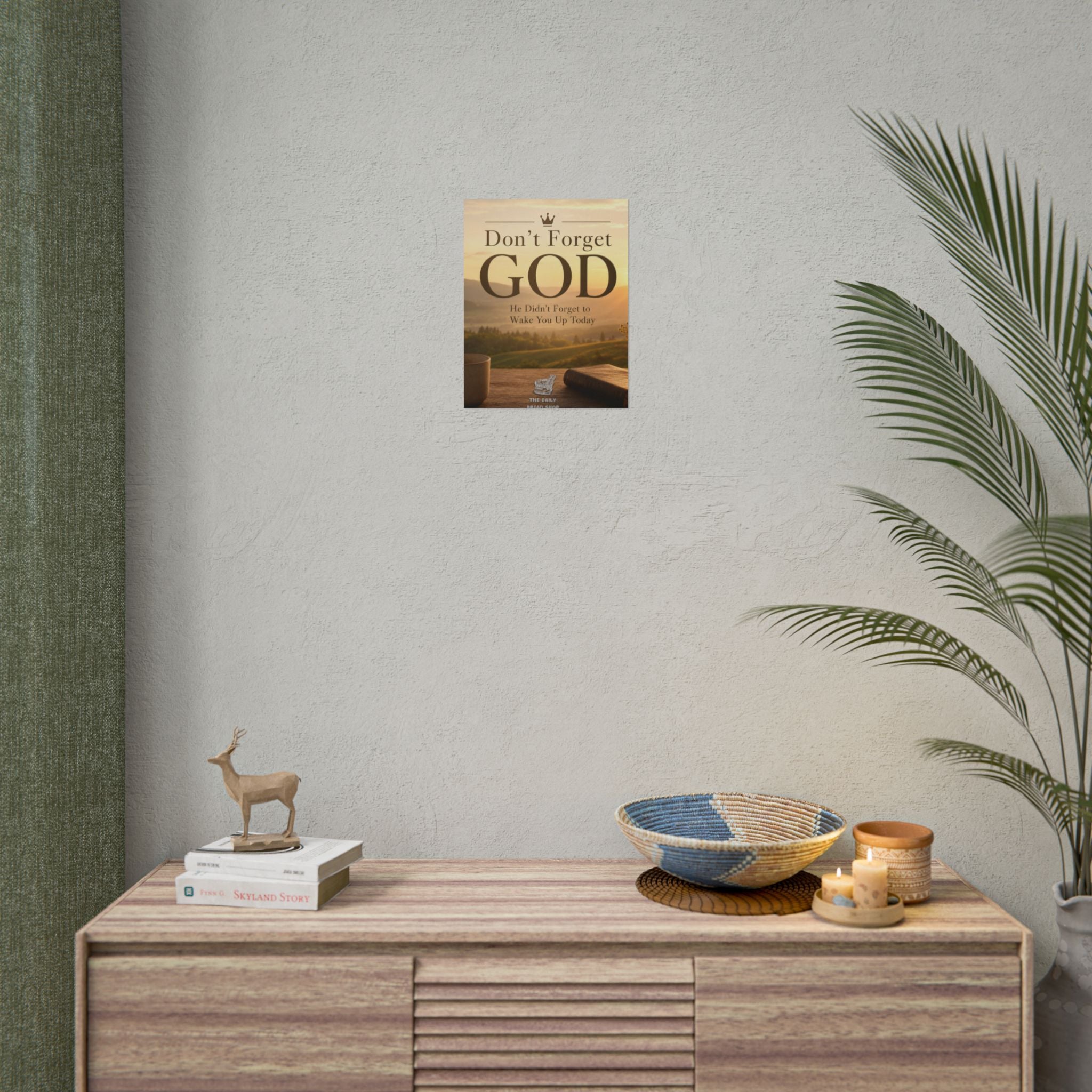 Don’t Forget God Rolled Poster — Inspirational Christian Wall Art (He Didn’t Forget to Wake You Up Today)