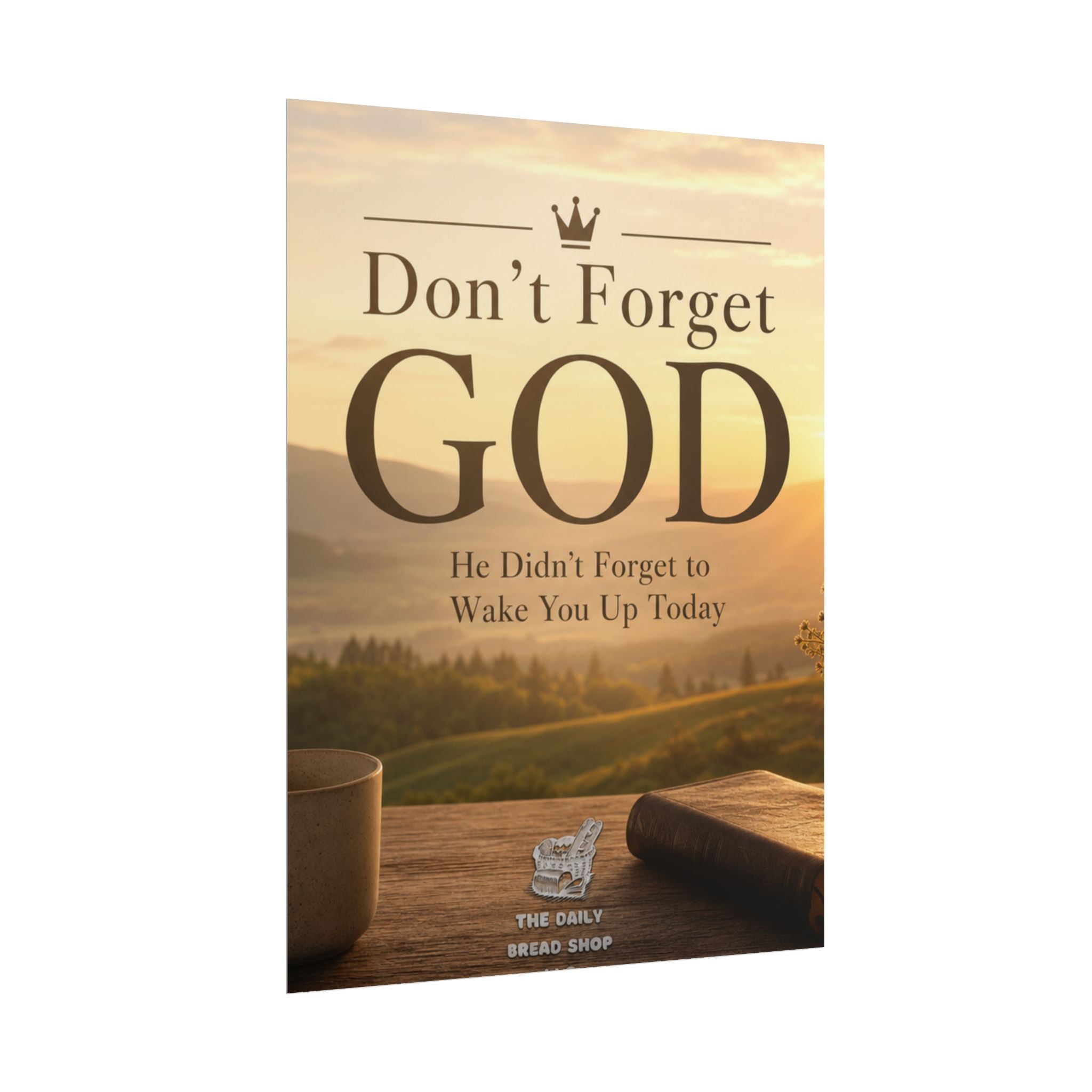Don’t Forget God Rolled Poster — Inspirational Christian Wall Art (He Didn’t Forget to Wake You Up Today)
