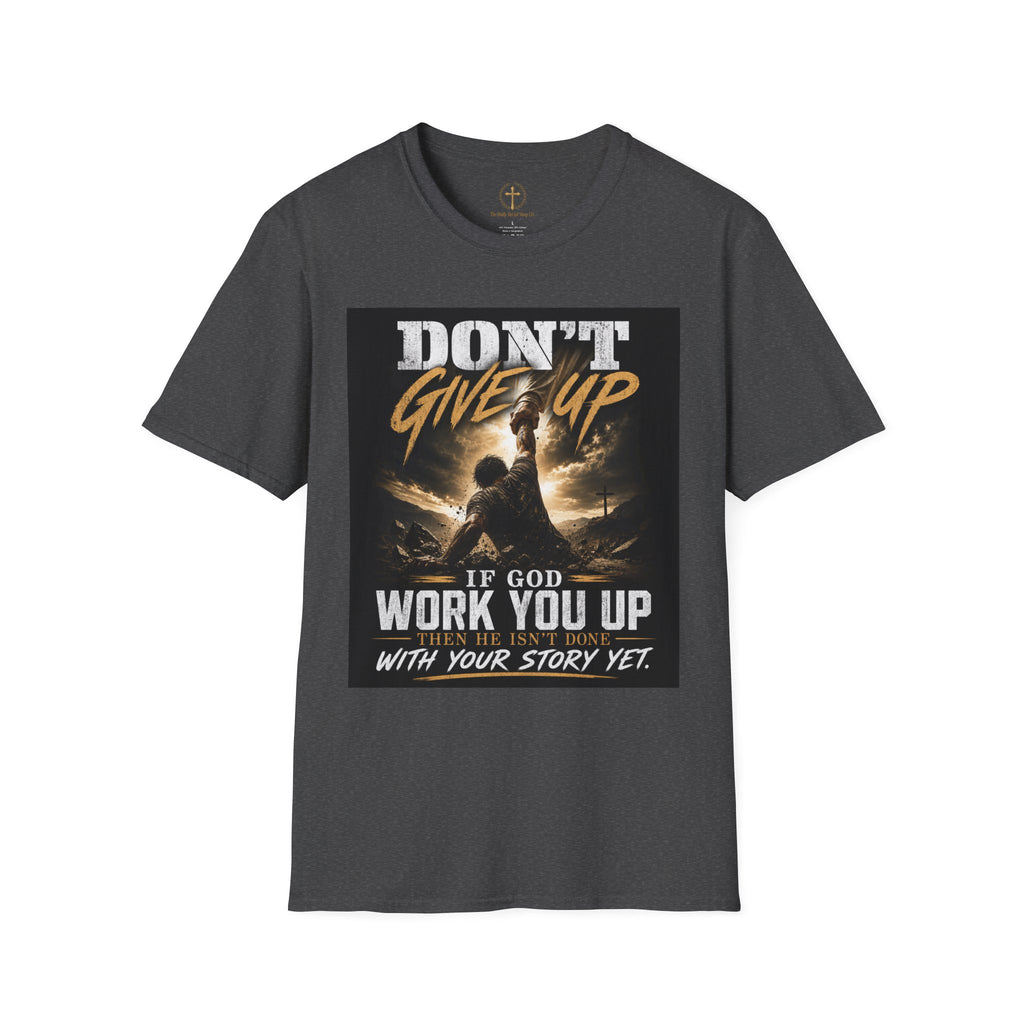 Don't Give Up! If God Woke You Up Then He Isn't Done With You Yet! Jeremiah 29:11 NIV (UNISEX)