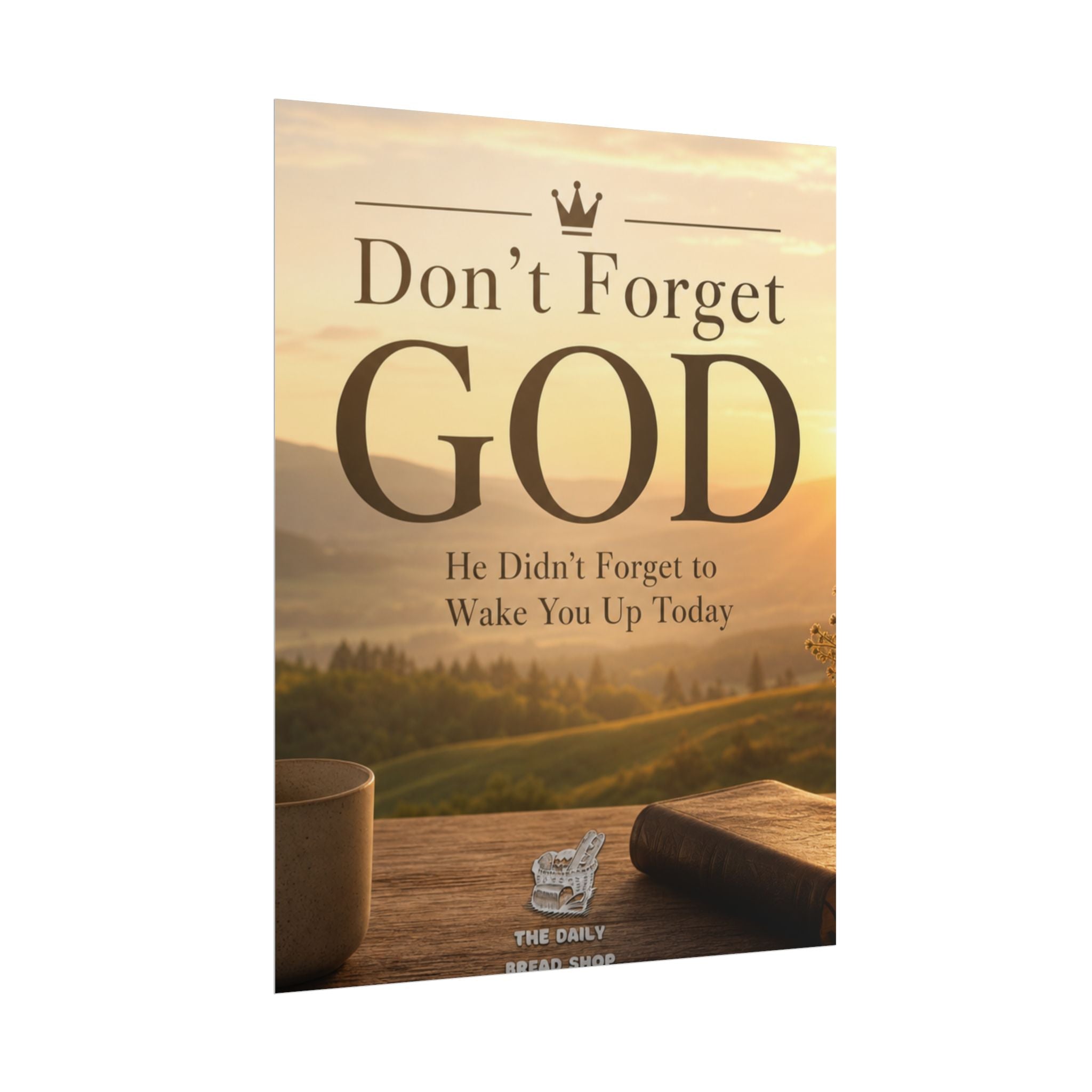 Don’t Forget God Rolled Poster — Inspirational Christian Wall Art (He Didn’t Forget to Wake You Up Today)