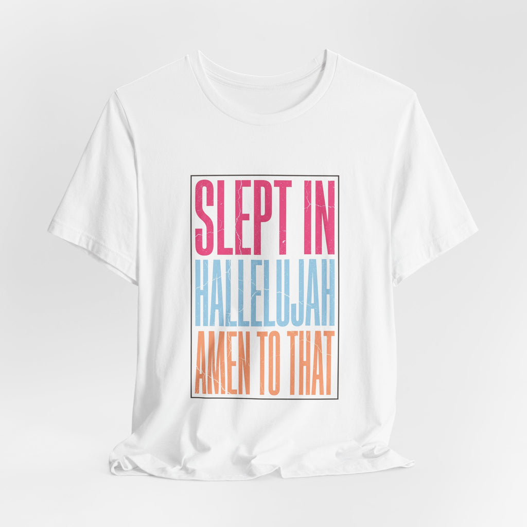 Slept In Hallelujah Amen To That Tee | Everything Hallelujah typography