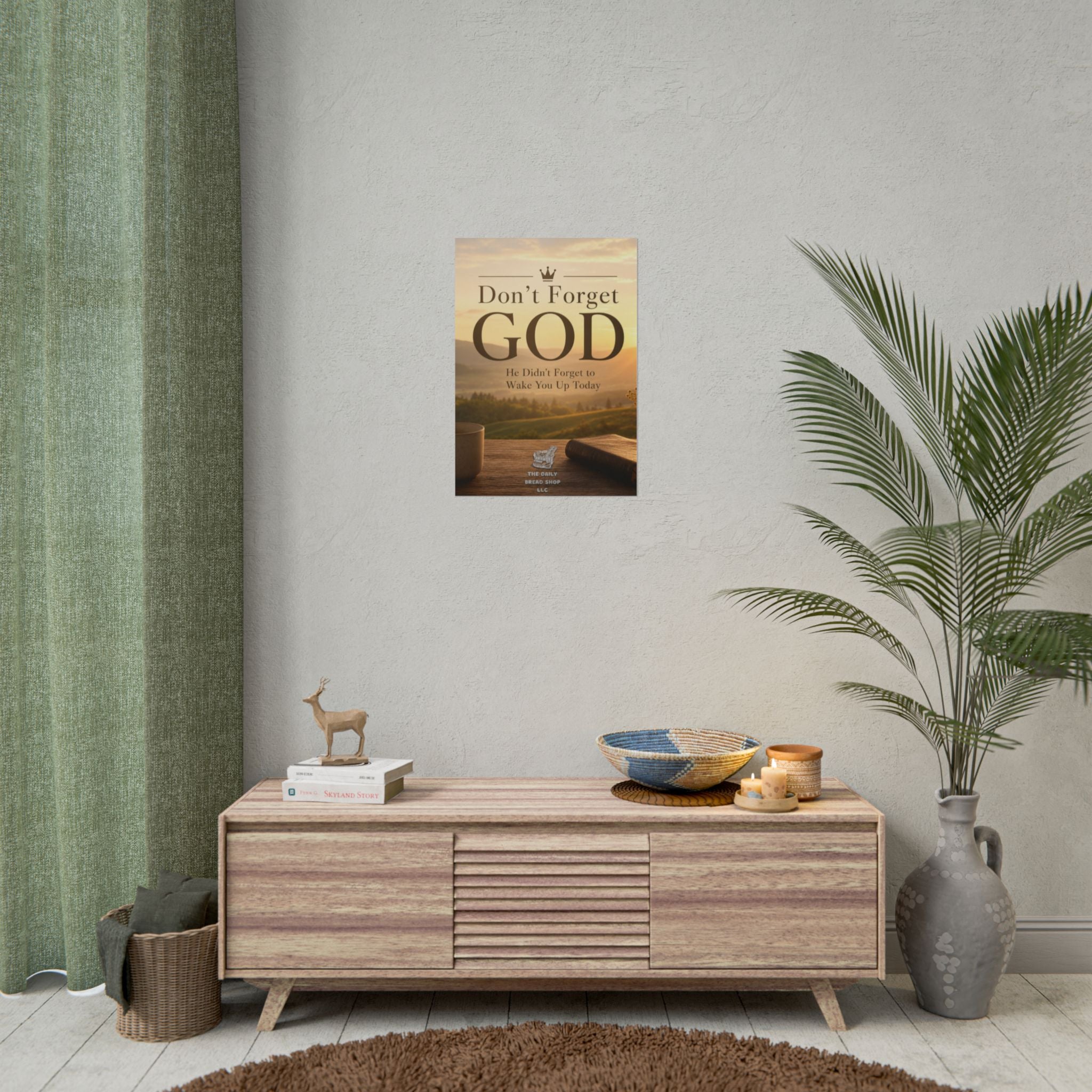 Don’t Forget God Rolled Poster — Inspirational Christian Wall Art (He Didn’t Forget to Wake You Up Today)