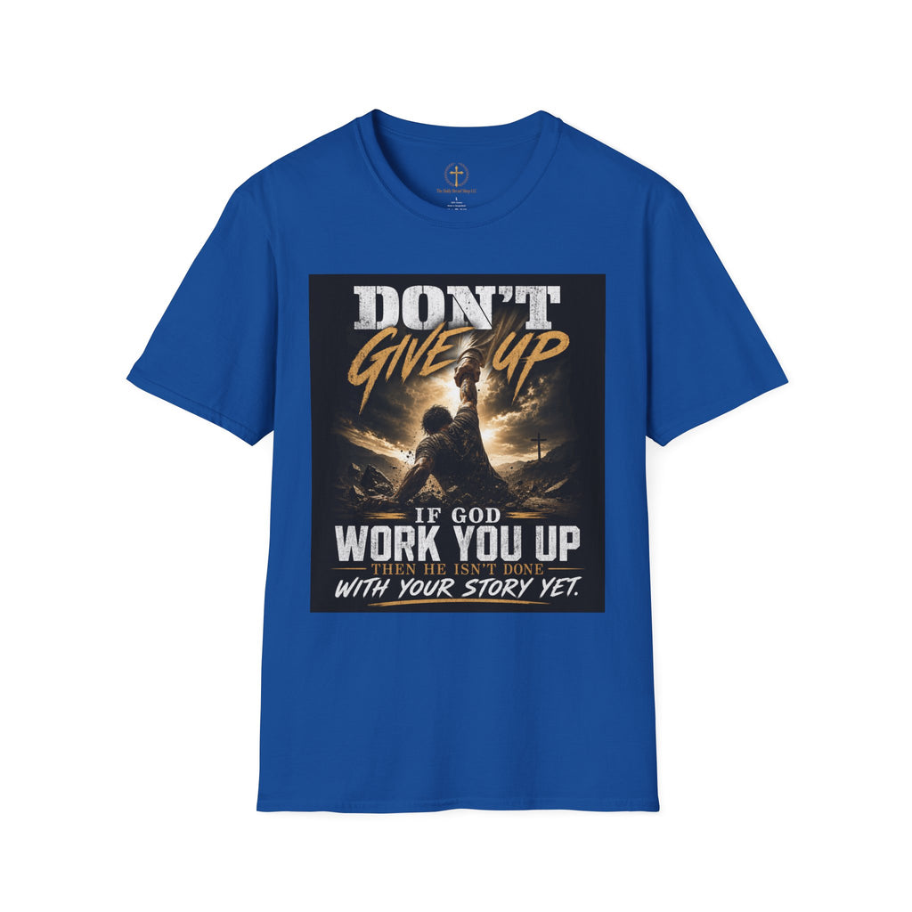 Don't Give Up! If God Woke You Up Then He Isn't Done With You Yet! Jeremiah 29:11 NIV (UNISEX)