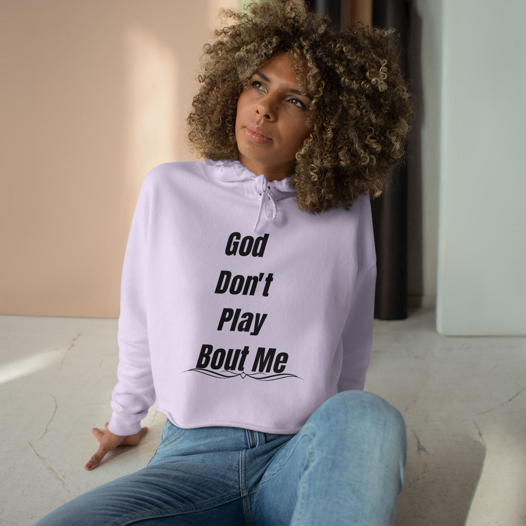 Christian Crop Hoodie — “God Don't Play Bout Me” Faith Graphic Cropped Hoodie