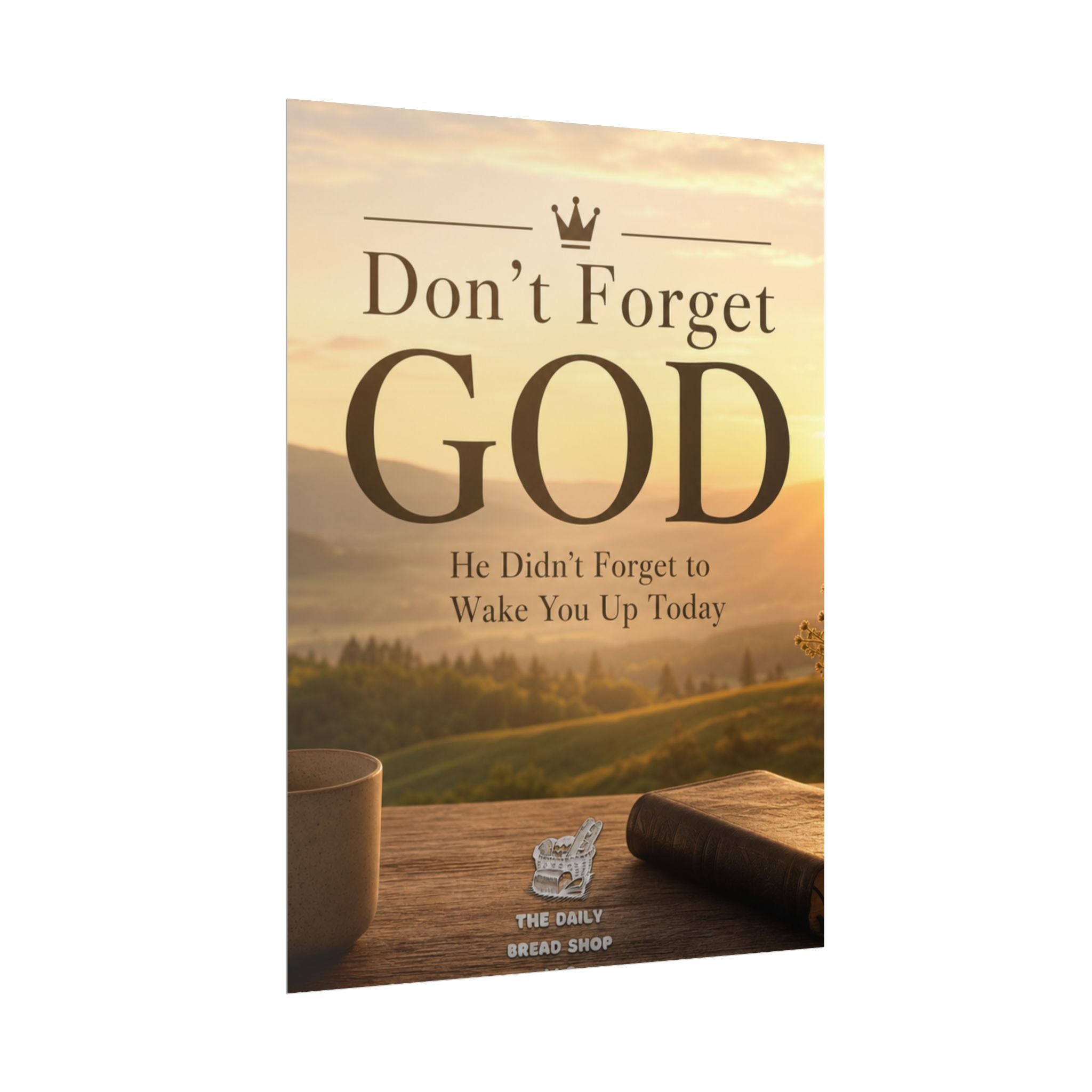 Don’t Forget God Rolled Poster — Inspirational Christian Wall Art (He Didn’t Forget to Wake You Up Today)