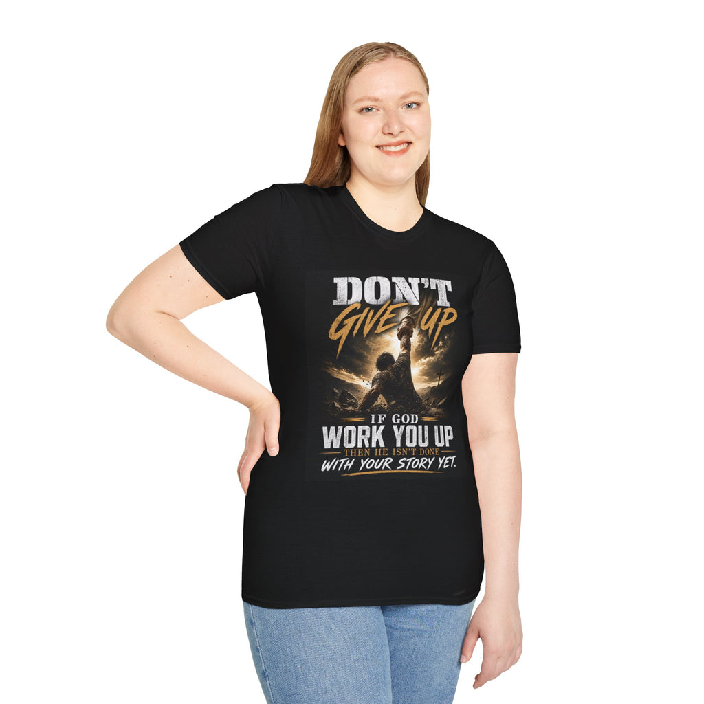 Don't Give Up! If God Woke You Up Then He Isn't Done With You Yet! Jeremiah 29:11 NIV (UNISEX)