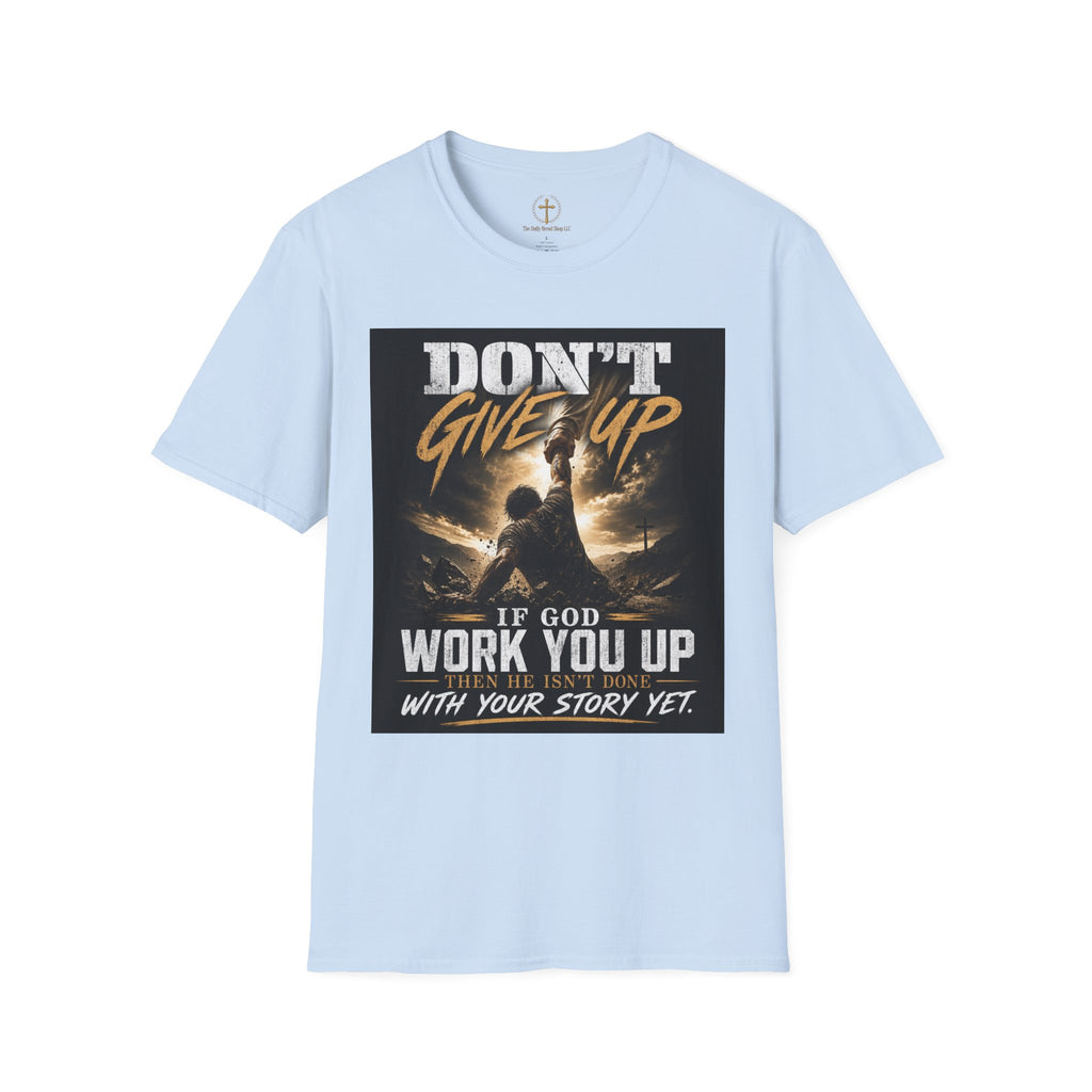 Don't Give Up! If God Woke You Up Then He Isn't Done With You Yet! Jeremiah 29:11 NIV (UNISEX)