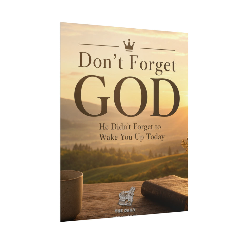 Don’t Forget God Rolled Poster — Inspirational Christian Wall Art (He Didn’t Forget to Wake You Up Today)