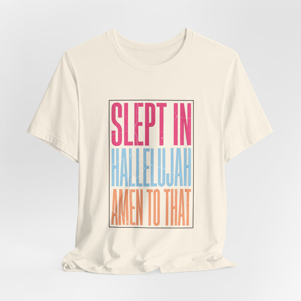 Slept In Hallelujah Amen To That Tee | Everything Hallelujah typography