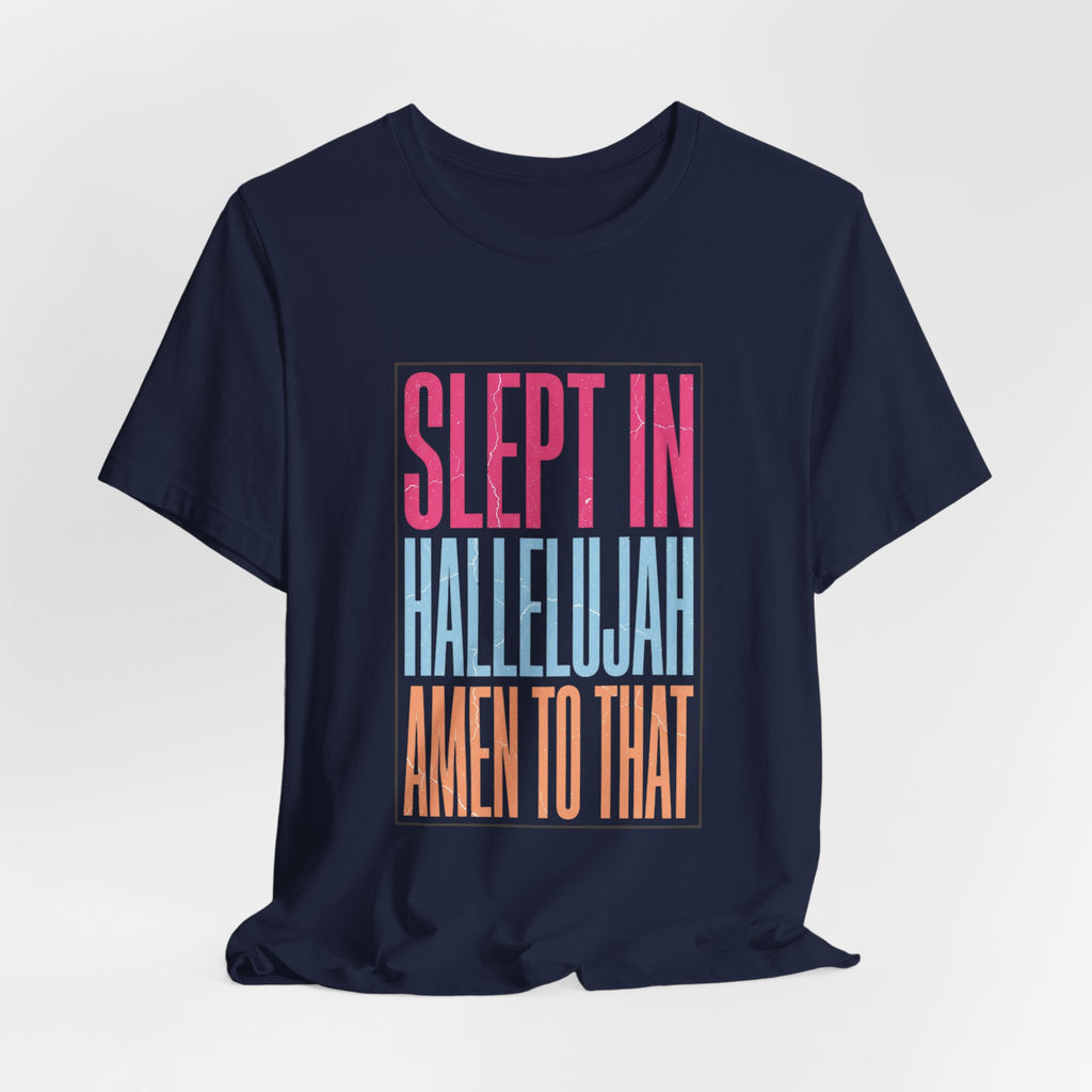 Slept In Hallelujah Amen To That Tee | Everything Hallelujah typography