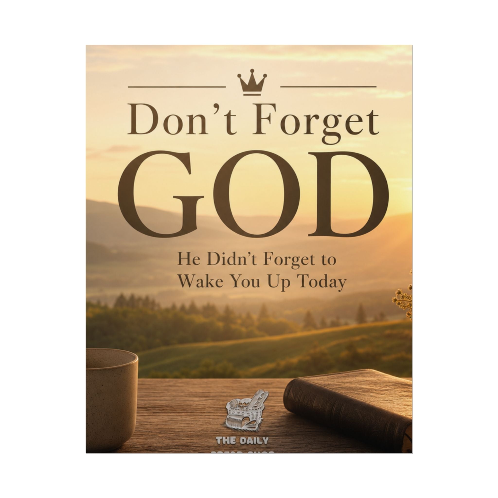 Don’t Forget God Rolled Poster — Inspirational Christian Wall Art (He Didn’t Forget to Wake You Up Today)