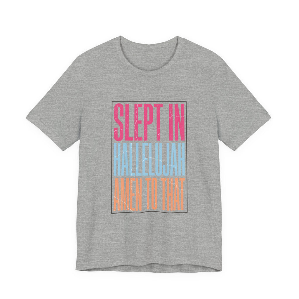 Slept In Hallelujah Amen To That Tee | Everything Hallelujah typography