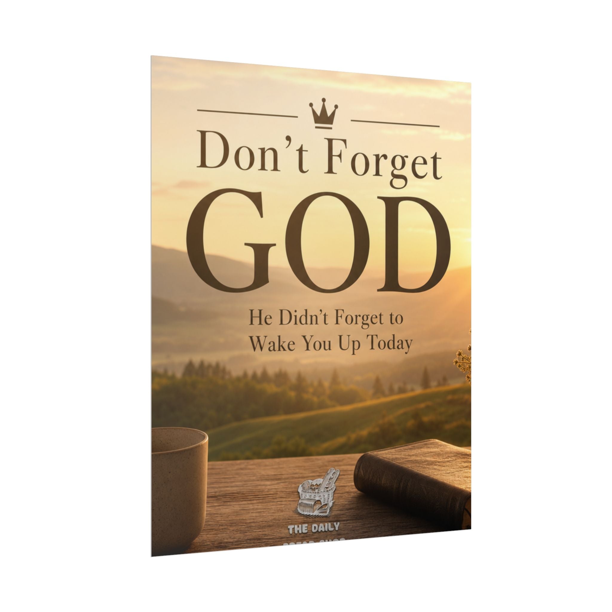 Don’t Forget God Rolled Poster — Inspirational Christian Wall Art (He Didn’t Forget to Wake You Up Today)
