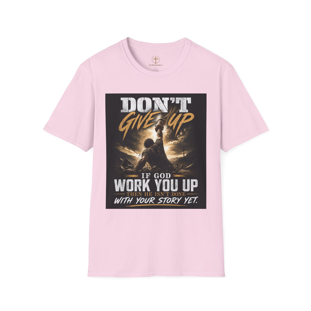 Don't Give Up! If God Woke You Up Then He Isn't Done With You Yet! Jeremiah 29:11 NIV (UNISEX)